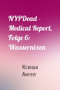 NYPDead - Medical Report, Folge 6: Wassernixen