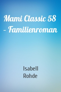 Mami Classic 58 – Familienroman