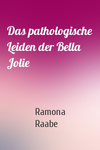 Das pathologische Leiden der Bella Jolie