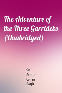 The Adventure of the Three Garridebs (Unabridged)