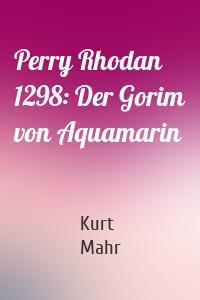 Perry Rhodan 1298: Der Gorim von Aquamarin