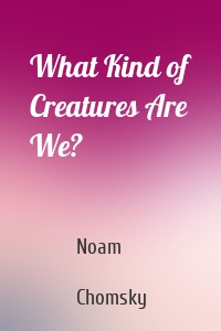 What Kind of Creatures Are We?