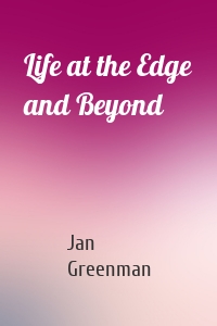 Life at the Edge and Beyond