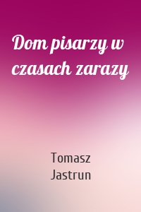 Dom pisarzy w czasach zarazy