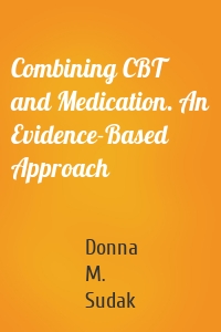 Combining CBT and Medication. An Evidence-Based Approach