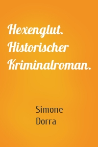 Hexenglut. Historischer Kriminalroman.