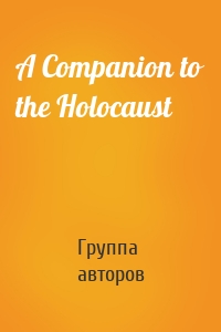 A Companion to the Holocaust