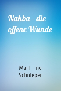 Nakba - die offene Wunde