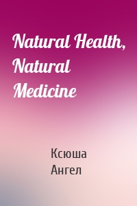 Natural Health, Natural Medicine