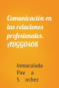 Comunicación en las relaciones profesionales. ADGG0408