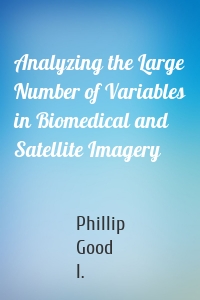 Analyzing the Large Number of Variables in Biomedical and Satellite Imagery