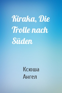 Kiraka, Die Trolle nach Süden