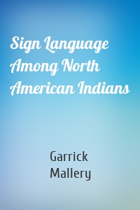 Sign Language Among North American Indians