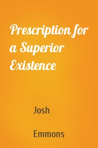 Prescription for a Superior Existence