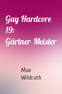 Gay Hardcore 19: Gärtner-Meister