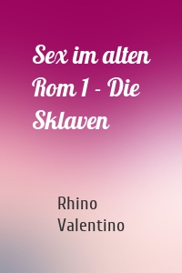 Sex im alten Rom 1 - Die Sklaven