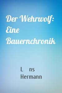 Der Wehrwolf: Eine Bauernchronik