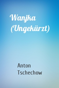 Wanjka (Ungekürzt)