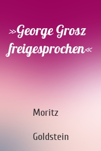 »George Grosz freigesprochen«