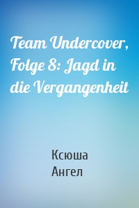 Team Undercover, Folge 8: Jagd in die Vergangenheit