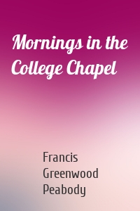 Mornings in the College Chapel