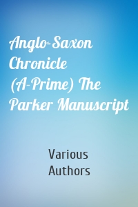 Anglo-Saxon Chronicle (A-Prime) The Parker Manuscript