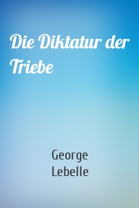 Die Diktatur der Triebe