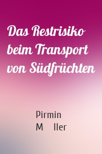Das Restrisiko beim Transport von Südfrüchten
