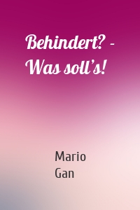 Behindert? - Was soll’s!