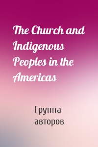The Church and Indigenous Peoples in the Americas