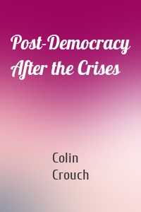 Post-Democracy After the Crises