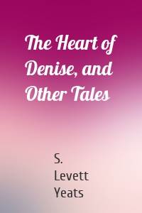 The Heart of Denise, and Other Tales
