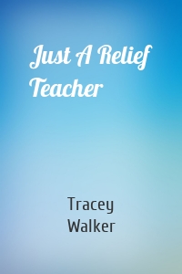 Just A Relief Teacher