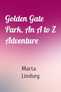 Golden Gate Park, An A to Z Adventure