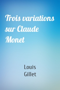 Trois variations sur Claude Monet