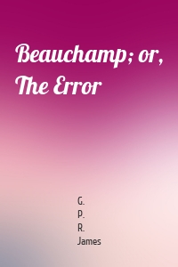 Beauchamp; or, The Error