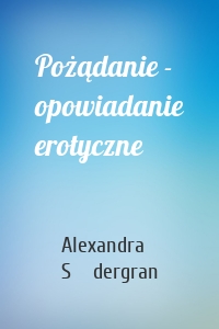 Pożądanie - opowiadanie erotyczne