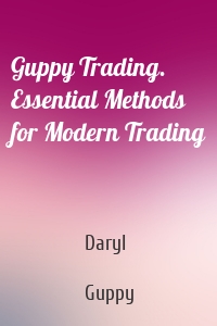 Guppy Trading. Essential Methods for Modern Trading
