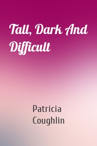 Tall, Dark And Difficult