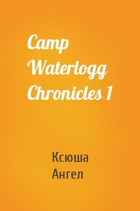 Camp Waterlogg Chronicles 1