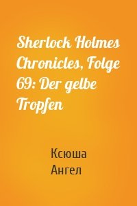 Sherlock Holmes Chronicles, Folge 69: Der gelbe Tropfen