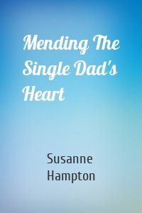 Mending The Single Dad's Heart