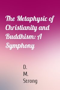 The Metaphysic of Christianity and Buddhism: A Symphony