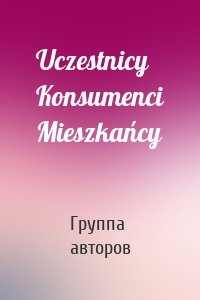 Uczestnicy Konsumenci Mieszkańcy