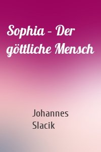 Sophia – Der göttliche Mensch
