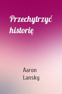 Przechytrzyć historię