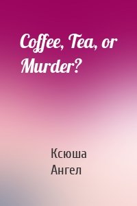 Coffee, Tea, or Murder?