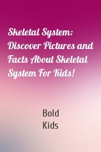 Skeletal System: Discover Pictures and Facts About Skeletal System For Kids!