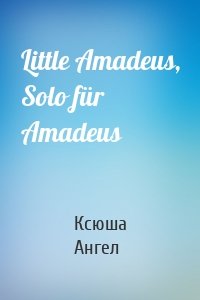 Little Amadeus, Solo für Amadeus