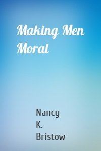 Making Men Moral